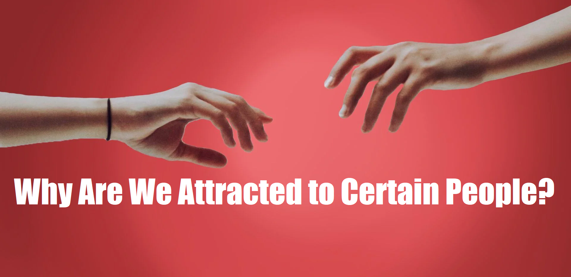 Why Are We Attracted to Certain People?