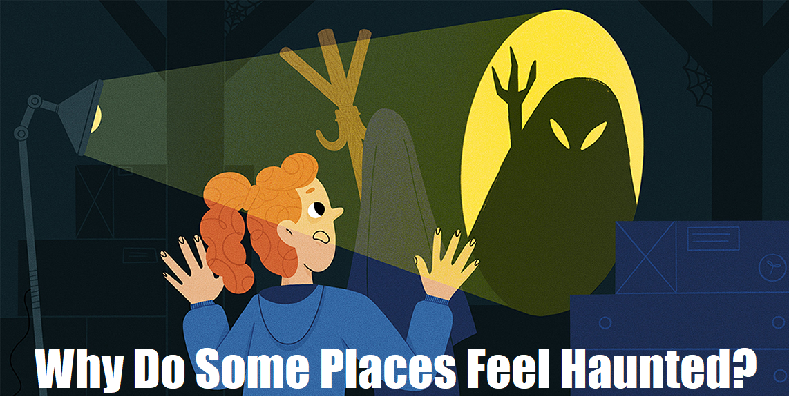 Why Do Some Places Feel Haunted?